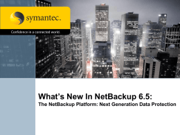 NetBackup 6.5 What's New - PERFORMANCE Technologies S.A.