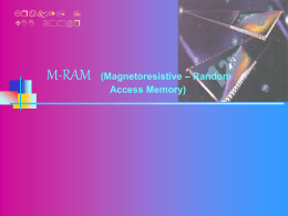 M-RAM (Magnetoresistive – Random Acces Memory)