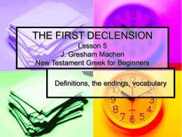 FIRST DECLENSION Lesson 5 J. Gresham Machen New …