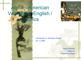 African-American Vernacular English / Ebonics
