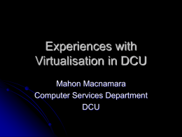 Experiences with Virtualisation in DCU