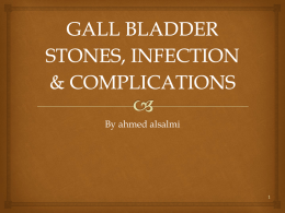 GALL BLADDER STONES, INFECTION & COMPLICATIONS