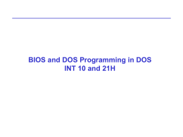 BIOS and DOS Programming in DOS INT 10 and 21H