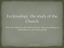 Ecclesiology: the study of the Chruch