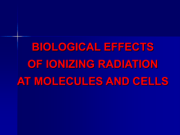 BIOLOGICAL EFFECTS OF IONIZING RADIATION AT …