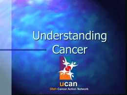 Understanding Cancer - Utah Cancer Action Network