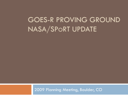 GOES-R Proving Ground NASA/SPoRT Update