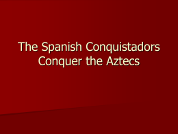 The Spanish Conquistadors Conquer the Aztecs