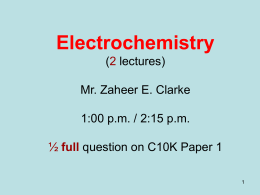 Electrochemistry (2 lectures) Dr. Zaheer E. Clarke 1:00 p