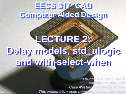 LECTURE 2: Delay models, std_ulogic and with-select-when