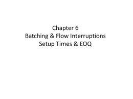 Chapter 6 Batching & Flow Interruptions Setup Times & EOQ