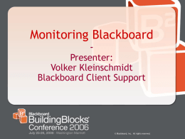 Monitoring Blackboard - Presenter: Volker Kleinschmidt
