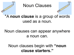 Noun Clauses *A noun clause is a group of words used as a