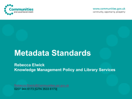 Metadata Standards Rebecca Elwick, Knowledge Management Policy