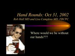 Hand Rounds: Oct 31, 2002 Rob Hall MD and Lisa Campfens MD