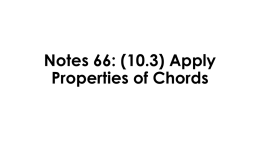Notes 66: (10.3) Apply Properties of Chords