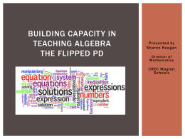 Building Capacity in Teaching Algebra The Flipped PD
