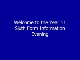 Welcome to the Yr 11 Sixth Form Information Evening