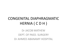 CONGENITAL DIAPHRAMATIC HERNIA ( C D H )