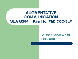AUGMENTATIVE COMMUNICATION SLA G304 Kim Ho, PhD …