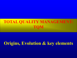 TOTAL QUALITY MANAGEMENT: TQM Origins, Evolution & key