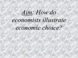Aim: How do economists illustrate economic choice?