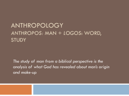 Anthropology anthropos: MAN + logos: word, study
