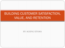 BUILDING CUSTOMER SATISFACTION, VALUE, AND RETENTION