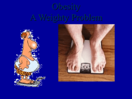 Obesity -- a Weighty Problem