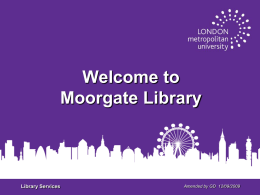 Welcome to Moorgate Library - London Metropolitan Universit