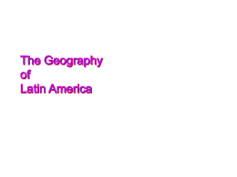 The Geography of Latin America