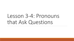 Lesson 3-4: Pronouns that Ask Questions