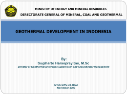 By: Sugiharto Harsoprayitno, M.Sc Director of Geothermal