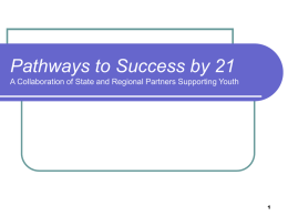 Pathways to Success by 21 A Collaboration of State and