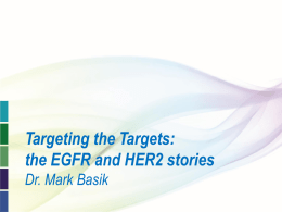 TARGETING THE TARGETS: THE EGFR AND HER2 STORIES