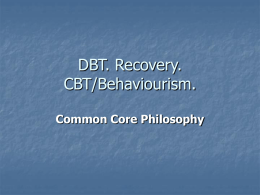 DBT. Solution Focus. Recovery. CBT/Behaviourism.
