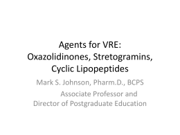 Agents for VRE: Oxazolidinones, Stretogramins, Cyclic