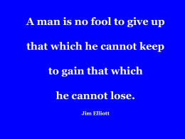 A man is no fool to give up that which he cannot keep to