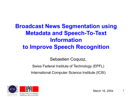 Broadcast News segmentation using Metadata and Speech
