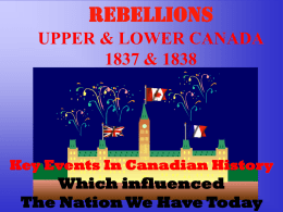 REBELLIONS in UPPER & LOWER CANADA 1837 & 1838
