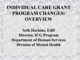 INDIVIDUAL CARE GRANT PROGRAM CHANGES: OVERVIEW