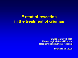 Extent of resection in the treatment of gliomas.