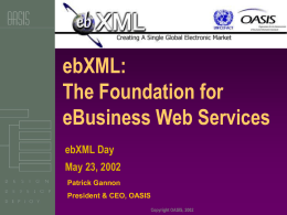OASIS & ebXML: The Building Blocks for eBusiness Web Services