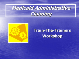 MEDICAID ADMINISTRATIVE CLAIMING Train The Trainers