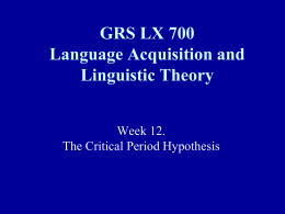 GRS LX 700 Language Acquisition and Linguistic Theory