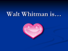 Walt Whitman is…