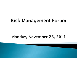Risk Management Open Forum Monday November 28, 2011