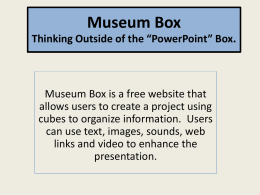 Museum Box Thinking outside the “PowerPoint Box”