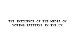 THE INFLUENCE OF THE MEDIA ON VOTING PATTERNS IN THE …