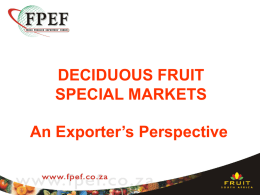 DECIDUOUS FRUIT SPECIAL MARKETS An Exporters’ Perspective